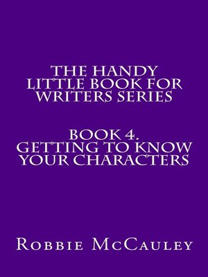 cover image of The Handy Little Book for Writers Series. Book 4. Getting to Know your Characters